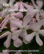 Ein Voyeur mit Geheimnis: Eine harmlose erotische Geschichte Cover des Buches Ein Voyeur mit Geheimnis: Eine harmlose erotische Geschichte (ISBN: B00QK0DL7I)