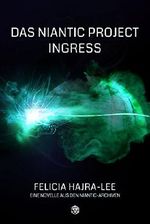DAS NIANTIC PROJECT: INGRESS Cover des Buches DAS NIANTIC PROJECT: INGRESS (ISBN: B00SCA0R3U)