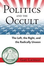 Politics and the Occult: The Left, the Right, and the Radically Unseen (English Edition) Cover des Buches Politics and the Occult: The Left, the Right, and the Radically Unseen (English Edition) (ISBN: B00SKF0V8I)