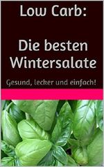 Low Carb: Die besten Wintersalate: Gesund, lecker und einfach! Cover des Buches Low Carb: Die besten Wintersalate: Gesund, lecker und einfach! (ISBN: B00SSUIA0Q)