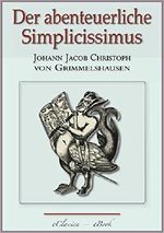 Der abenteuerliche Simplicissimus - Vollständig überarbeitete, mit Texterklärungen versehene Ausgabe (kommentiert) Cover des Buches Der abenteuerliche Simplicissimus - Vollständig überarbeitete, mit Texterklärungen versehene Ausgabe (kommentiert) (ISBN: B00TBDP6CO)