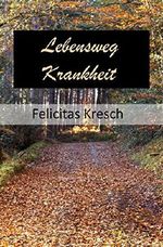 Lebensweg Krankheit: Biographie Cover des Buches Lebensweg Krankheit: Biographie (ISBN: B00UQEJDNU)