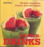 Umschau Zauber- Drinks 100 Säfte, Smoothies, Coolers, Tees und Suppen Cover des Buches Umschau Zauber- Drinks 100 Säfte, Smoothies, Coolers, Tees und Suppen (ISBN: B00VS1AYAG)