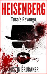 Breaking Bad: Heisenberg - Tuco's Revenge (Breaking Bad, Heisenberg) Cover des Buches Breaking Bad: Heisenberg - Tuco's Revenge (Breaking Bad, Heisenberg) (ISBN: B00WAN11T4)