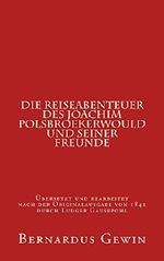 Die Reiseabenteuer des Joachim Polsbroekerwould und seiner Freunde: übersetzt nach der niederländischen Ausgabe von 1841 durch Ludger Gausepohl Cover des Buches Die Reiseabenteuer des Joachim Polsbroekerwould und seiner Freunde: übersetzt nach der niederländischen Ausgabe von 1841 durch Ludger Gausepohl (ISBN: B00WL0BXJE)