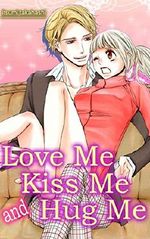 Love Me Kiss Me and Hug Me (TL Manga) Cover des Buches Love Me Kiss Me and Hug Me (TL Manga) (ISBN: B00WO6Y162)