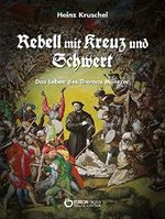 Rebell mit Kreuz und Schwert: Das Leben des Thomas Müntzer Cover des Buches Rebell mit Kreuz und Schwert: Das Leben des Thomas Müntzer (ISBN: B00WY04NX4)