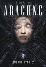 Arachne (Horror Stories 8) Cover des Buches Arachne (Horror Stories 8) (ISBN: B00X1KE0AW)