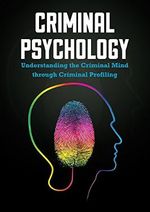 Criminal Psychology: Understanding the Criminal Mind through Criminal Profiling (English Edition) Cover des Buches Criminal Psychology: Understanding the Criminal Mind through Criminal Profiling (English Edition) (ISBN: B00X6HPIWO)