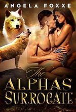 The Alpha's Surrogate: A Paranormal Pregnancy Romance Cover des Buches The Alpha's Surrogate: A Paranormal Pregnancy Romance (ISBN: B00X85H1XI)