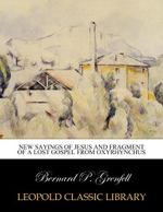 New sayings of Jesus and fragment of a lost gospel from Oxyrhynchus Cover des Buches New sayings of Jesus and fragment of a lost gospel from Oxyrhynchus (ISBN: B00XDAEGC2)