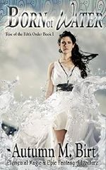 Born of Water: Elemental Magic & Epic Fantasy Adventure (The Rise of the Fifth Order Book 1) Cover des Buches Born of Water: Elemental Magic & Epic Fantasy Adventure (The Rise of the Fifth Order Book 1) (ISBN: B00XGC7ZP2)