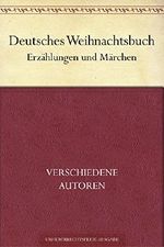 Deutsches Weihnachtsbuch. Erzählungen und Märchen Cover des Buches Deutsches Weihnachtsbuch. Erzählungen und Märchen (ISBN: B00XKAGBYQ)