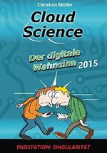 Cloud Science - Der digitale Wahnsinn 2015 Cover des Buches Cloud Science - Der digitale Wahnsinn 2015 (ISBN: B00YP8IOOM)