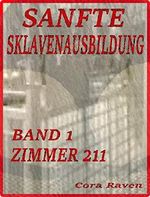 SANFTE SKLAVENAUSBILDUNG Teil 1: ZIMMER 211 Cover des Buches SANFTE SKLAVENAUSBILDUNG Teil 1: ZIMMER 211 (ISBN: B00YUUVM4O)