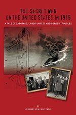 The Secret War on the United States in 1915: A Tale of Sabotage, Labor Unrest and Border Troubles (The Secret War Council Book 2) (English Edition) Cover des Buches The Secret War on the United States in 1915: A Tale of Sabotage, Labor Unrest and Border Troubles (The Secret War Council Book 2) (English Edition) (ISBN: B00Z8AUOTO)