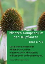 Pflanzen-Kompendium der Heilpflanzen Band 1: A - B: Das große Lexikon der Heilpflanzen, deren medizinischen Aktivitäten, Indikationen und Dosierungen (Band 1: Heilpflanzen von A - B) Cover des Buches Pflanzen-Kompendium der Heilpflanzen Band 1: A - B: Das große Lexikon der Heilpflanzen, deren medizinischen Aktivitäten, Indikationen und Dosierungen (Band 1: Heilpflanzen von A - B) (ISBN: B00ZNJSNRU)