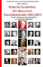 Kritische Geschichte der deutschen Sozialdemokratie 1863-2014: Von der sozialistischen Zukunftshoffnung zur neoliberalen Beliebigkeit (Studien zur deutschen Sozialdemokratie) Cover des Buches Kritische Geschichte der deutschen Sozialdemokratie 1863-2014: Von der sozialistischen Zukunftshoffnung zur neoliberalen Beliebigkeit (Studien zur deutschen Sozialdemokratie) (ISBN: B00ZYTO01M)