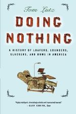 Doing Nothing: A History of Loafers, Loungers, Slackers, and Bums in America 1st edition by Lutz, Tom (2007) Paperback Cover des Buches Doing Nothing: A History of Loafers, Loungers, Slackers, and Bums in America 1st edition by Lutz, Tom (2007) Paperback (ISBN: B010CKPUES)