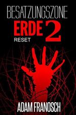 Besatzungszone Erde 2 - RESET - Dystopischer Roman: RESET Cover des Buches Besatzungszone Erde 2 - RESET - Dystopischer Roman: RESET (ISBN: B010MJF8IW)