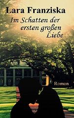 Im Schatten der ersten großen Liebe (Liebesroman) Cover des Buches Im Schatten der ersten großen Liebe (Liebesroman) (ISBN: B011C6IK4I)