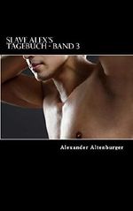 Slave Alex Tagebuch: Band 3 Cover des Buches Slave Alex Tagebuch: Band 3 (ISBN: B011LHVUNQ)