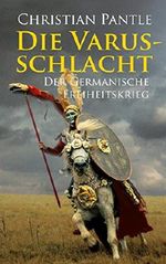 Die Varusschlacht: Der germanische Freiheitskrieg Cover des Buches Die Varusschlacht: Der germanische Freiheitskrieg (ISBN: B011NZC5CQ)