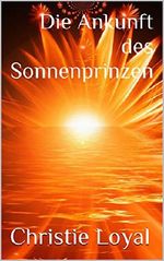 Die Ankunft des Sonnenprinzen (Die Amulette des Lebens 1) Cover des Buches Die Ankunft des Sonnenprinzen (Die Amulette des Lebens 1) (ISBN: B0123NJVI8)
