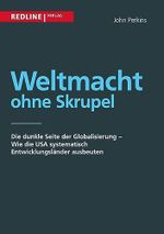 Weltmacht ohne Skrupel: Die dunkle Seite der Globalisierung - Wie die USA systematisch Entwicklungsländer ausbeuten Cover des Buches Weltmacht ohne Skrupel: Die dunkle Seite der Globalisierung - Wie die USA systematisch Entwicklungsländer ausbeuten (ISBN: B012T2EJJ4)