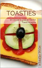 Toasties: 20 leckere und einfache Toastrezepte Cover des Buches Toasties: 20 leckere und einfache Toastrezepte (ISBN: B013PUC0Q8)