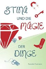 Stina und die Magie der Dinge (German Edition) Cover des Buches Stina und die Magie der Dinge (German Edition) (ISBN: B014I1WW3E)