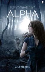 Becoming Alpha (Alpha Girl) (Volume 1) by Erin, Aileen(November 1, 2013) Paperback Cover des Buches Becoming Alpha (Alpha Girl) (Volume 1) by Erin, Aileen(November 1, 2013) Paperback (ISBN: B014S4FY5Y)