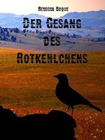 Der Gesang des Rotkehlchens (Rotkehlchen-Trilogie 3) (German Edition) Cover des Buches Der Gesang des Rotkehlchens (Rotkehlchen-Trilogie 3) (German Edition) (ISBN: B014XF59TE)
