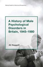 A History of Male Psychological Disorders in Britain, 1945-1980 (Mental Health in Historical Perspective) (English Edition) Cover des Buches A History of Male Psychological Disorders in Britain, 1945-1980 (Mental Health in Historical Perspective) (English Edition) (ISBN: B0151KDZLO)