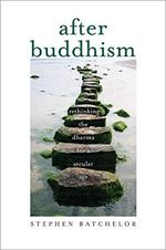 After Buddhism: Rethinking the Dharma for a Secular Age (English Edition) Cover des Buches After Buddhism: Rethinking the Dharma for a Secular Age (English Edition) (ISBN: B0155072XM)