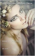 Im Bann der irischen Hexe: Historischer Liebesroman (German Edition) Cover des Buches Im Bann der irischen Hexe: Historischer Liebesroman (German Edition) (ISBN: B015528J3C)