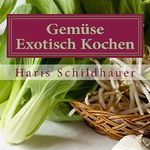 Gemüse Exotisch Kochen: Gemüse Indonesische Kochrezepte Cover des Buches Gemüse Exotisch Kochen: Gemüse Indonesische Kochrezepte (ISBN: B01564ZMB6)