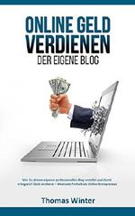 Online Geld verdienen - Der eigene Blog: Wie Du deinen eigenen professionellen Blog erstellst und damit erfolgreich Geld verdienst - Maximale Freiheit ... Blog schreiben, Online Geld verdienen) Cover des Buches Online Geld verdienen - Der eigene Blog: Wie Du deinen eigenen professionellen Blog erstellst und damit erfolgreich Geld verdienst - Maximale Freiheit ... Blog schreiben, Online Geld verdienen) (ISBN: B0156U3V90)