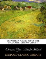 Yehoshua Nazir; Jesus the Nazarite; life of Christ Cover des Buches Yehoshua Nazir; Jesus the Nazarite; life of Christ (ISBN: B015IXS8EI)