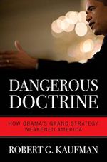 Dangerous Doctrine: How Obama's Grand Strategy Weakened America (English Edition) Cover des Buches Dangerous Doctrine: How Obama's Grand Strategy Weakened America (English Edition) (ISBN: B015JUDXNQ)