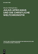 Julius Africanus und die christliche Weltchronistik (Texte und Untersuchungen zur Geschichte der altchristlichen Literatur 157) Cover des Buches Julius Africanus und die christliche Weltchronistik (Texte und Untersuchungen zur Geschichte der altchristlichen Literatur 157) (ISBN: B015N7T26M)