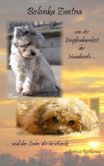 Bolonka Zwetna: von der Empfindsamkeit der Hundeseele und der Liebe, die sie schenkt Cover des Buches Bolonka Zwetna: von der Empfindsamkeit der Hundeseele und der Liebe, die sie schenkt (ISBN: B015OHACBA)
