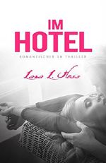 Im Hotel: Eine Liebesgeschichte (Romantischer 1h Thriller, 60 min Romantic Thriller Deutsch) (Romantische Kurzgeschichten) Cover des Buches Im Hotel: Eine Liebesgeschichte (Romantischer 1h Thriller, 60 min Romantic Thriller Deutsch) (Romantische Kurzgeschichten) (ISBN: B015XWT0ZK)