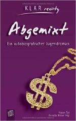 Abgemixt: Ein autobiografischer Jugendroman (K.L.A.R. reality) ( Oktober 2010 ) Cover des Buches Abgemixt: Ein autobiografischer Jugendroman (K.L.A.R. reality) ( Oktober 2010 ) (ISBN: B0161UN6MQ)
