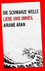 Liebe und Unheil (Die schwarze Welle 1) Cover des Buches Liebe und Unheil (Die schwarze Welle 1) (ISBN: B0164LVLGA)