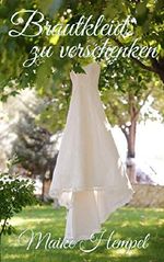 Brautkleid zu verschenken Cover des Buches Brautkleid zu verschenken (ISBN: B016APPGGG)