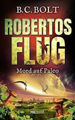 Robertos Flug: Mord auf Paleo Cover des Buches Robertos Flug: Mord auf Paleo (ISBN: B016CK6ZKK)