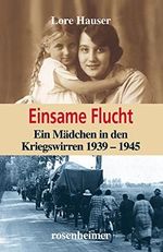 Einsame Flucht: Ein Mädchen in den Kriegswirren 1939 - 1945 (Zeitzeugen) Cover des Buches Einsame Flucht: Ein Mädchen in den Kriegswirren 1939 - 1945 (Zeitzeugen) (ISBN: B016J1VCL4)