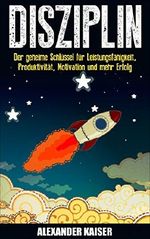 Leistungsfähigkeit: Der geheime Schlüssel für Leistungsfähigkeit, Produktivität, Motivation und mehr Erfolg Cover des Buches Leistungsfähigkeit: Der geheime Schlüssel für Leistungsfähigkeit, Produktivität, Motivation und mehr Erfolg (ISBN: B016K46THC)