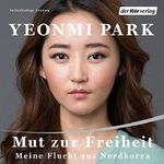 Mut zur Freiheit: Meine Flucht aus Nordkorea Cover des Buches Mut zur Freiheit: Meine Flucht aus Nordkorea (ISBN: B016KX86AQ)
